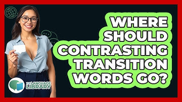 Where Should Contrasting Transition Words Go?