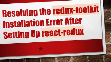 Resolving the redux-toolkit Installation Error After Setting Up react-redux