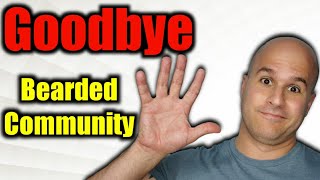 Goodbye BEARDED COMMUNITY! TheJester631