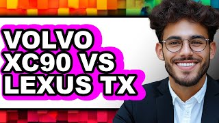 Volvo XC90 vs Lexus TX - Which is Better?