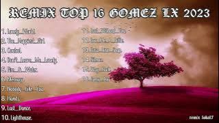 COCOK UNTUK SANTUY DI JAMIN AUTO MELAYANG||FULL ALBUM TOP 16 GOMEZ LX||SLOW REMIX||