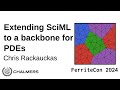 FerriteCon 2024 Chris Rackauckas Extending The Julia SciML Ecosystem To A Backbone For PDEs