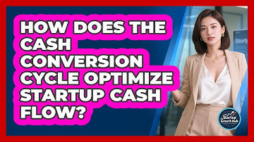 How Does The Cash Conversion Cycle Optimize Startup Cash Flow? - The Startup Growth Hub