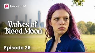 Wolves of The Blood Moon | Ep 26 | Pocket FM
