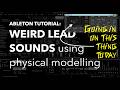 Ableton Tutorial: Weird Leads Sounds Physical Modelling Stuff
