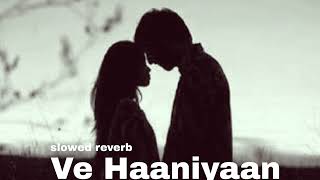 Ve Haaniyaan - Slowed Reverb Ravi Dubey \& Sargun Mehta | Danny | Avvy Sra | Dreamiyata Music.
