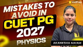 Mistakes to Avoid in CUET PG 2027 Physics 🔥 Must Watch | VedPrep