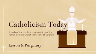 Catholicism Today, Lesson 6: Purgatory