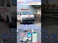 Để đáp ứng quy định, xe cứu thương cần trang bị những gì? #oto #adsun #tintuc #cliplaixe #news