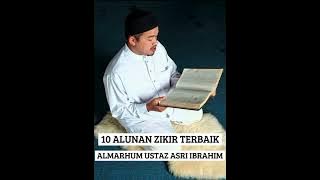 10 ALUNAN ZIKIR TERBAIK~ALMARHUM USTAZ ASRI IBRAHIM