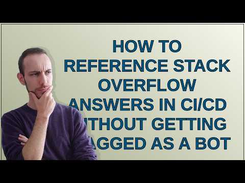 How to reference Stack Overflow answers in CI/CD without getting flagged as a bot