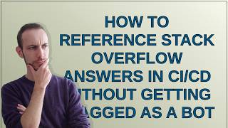 How to reference Stack Overflow answers in CI/CD without getting flagged as a bot