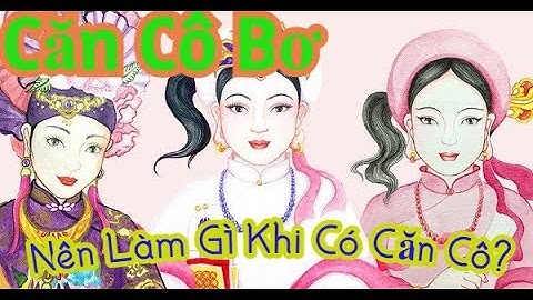 CĂN CÔ BƠ: NÊN LÀM GÌ KHI CÓ CĂN CÔ