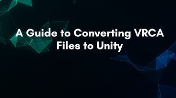A Guide to Converting VRCA Files to Unity