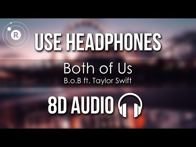 B.o.B ft. Taylor Swift - Both of Us (8D AUDIO) class=