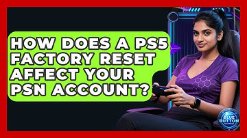 How Does A PS5 Factory Reset Affect Your PSN Account? - Blue Button Gaming