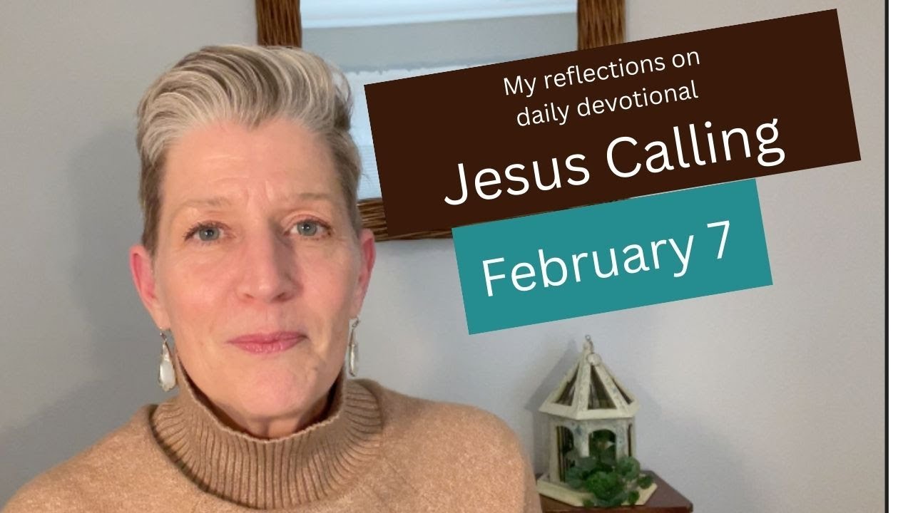 My Reflections on Jesus Calling February 7 Daily Devotional 