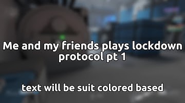 Lockdown Protocol shenanigans with friends part 1