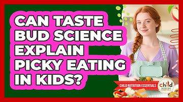 Can Taste Bud Science Explain Picky Eating In Kids? - Child Nutrition Essentials