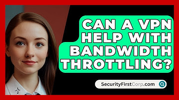 Can A VPN Help With Bandwidth Throttling? - SecurityFirstCorp.com