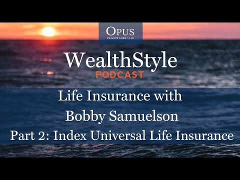 Life Insurance With Bobby Samuelson, Part 2: Index Universal Life Insurance