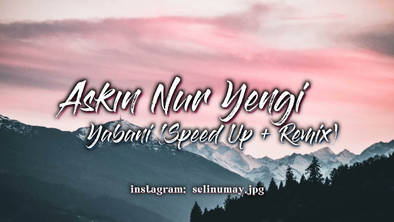 Aşkın Nur Yengi - Yabani (Speed Up + Remix)