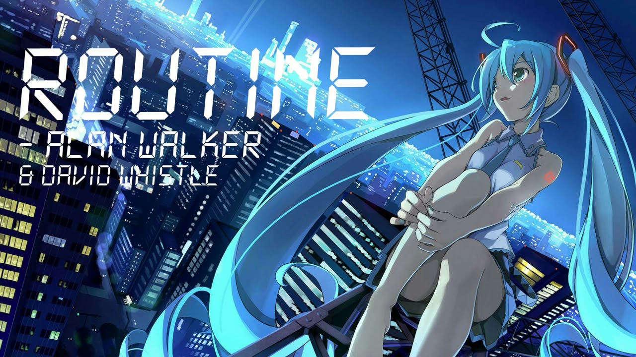Routine   Alan Walker & David Whistle Nightcore