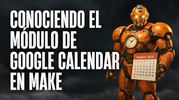 Módulo de Google calendario en Make - Curso Automatiza con Yei - Conociendo más del Módulo Calendar