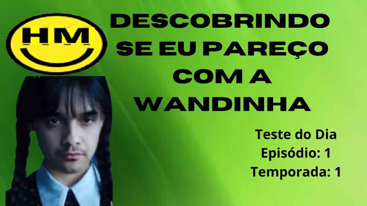 Descobrindo se eu pareço com a WANDINHA