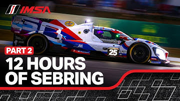 2025 IMSA Twelve Hours of Sebring | PART 2 | WeatherTech SportsCar Championship | Sebring, FL