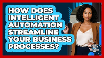 How Does Intelligent Automation Streamline Your Business Processes? - BusinessGuide360.com
