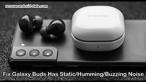 How To Fix Samsung Galaxy Buds Has Static, Humming, Buzzing Noise