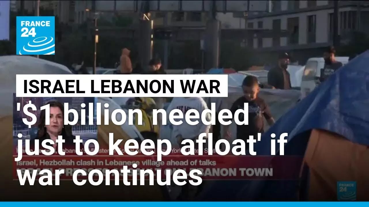 Lebanon will need '1 billion dollars just to keep humanitarian situation afloat', minister says
