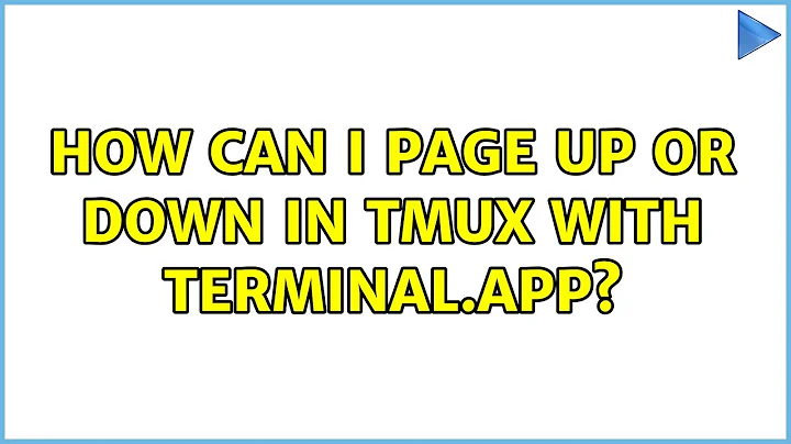 Unix & Linux: How can I page up or down in tmux with Terminal.app? (7 Solutions!!)