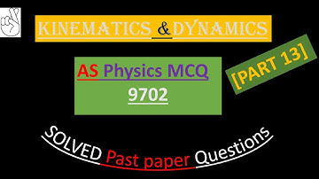CAIE AS PHYSICS 9702 KINEMATICS & DYNAMICS [MCQs] #Part 13