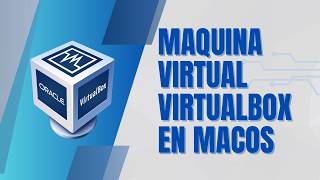 Como instalar una Máquina Virtual en MacOS con VirtualBox