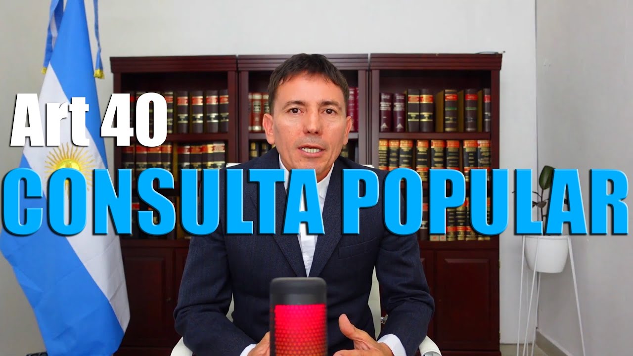 Art 40 CN Comentado - CONSULTA POPULAR - DR. ARIEL QUIJANO