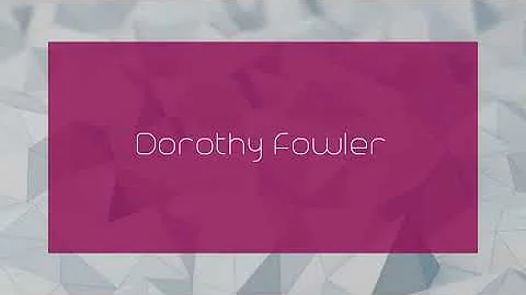 Dorothy Fowler - appearance