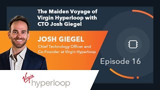 Ep. 17 | The Maiden Voyage of Virgin Hyperloop with CTO Josh Giegel Profile