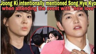 Song Joong Ki intentionally mentioned Song Hye Kyo when attending the event with \