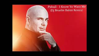 Pitbull - I Know You Want Me (Dj Bruelin Bahiti Remix) 2021