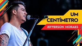 Um Centímetro - Jefferson Moraes - Villa Mix Goiânia 2017 ( Ao Vivo ) chords