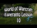 World of Warcraft Esperanto Lesson 10