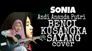 Sonia benci kusangka sayang cover Andi ananda putri