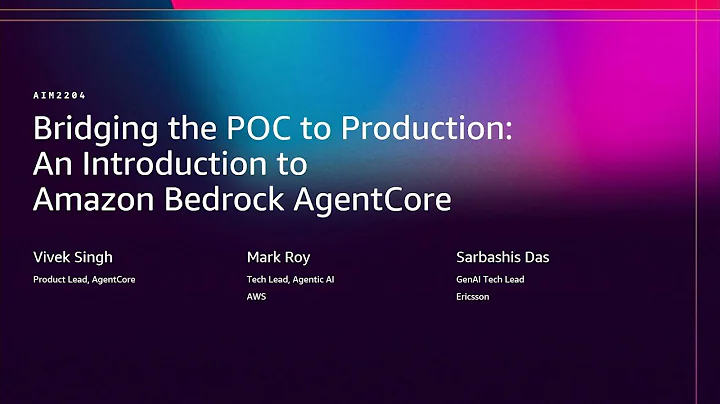 AWS re:Invent 2025 - Bridging from POC to production: An intro to Amazon Bedrock AgentCore (AIM2204)