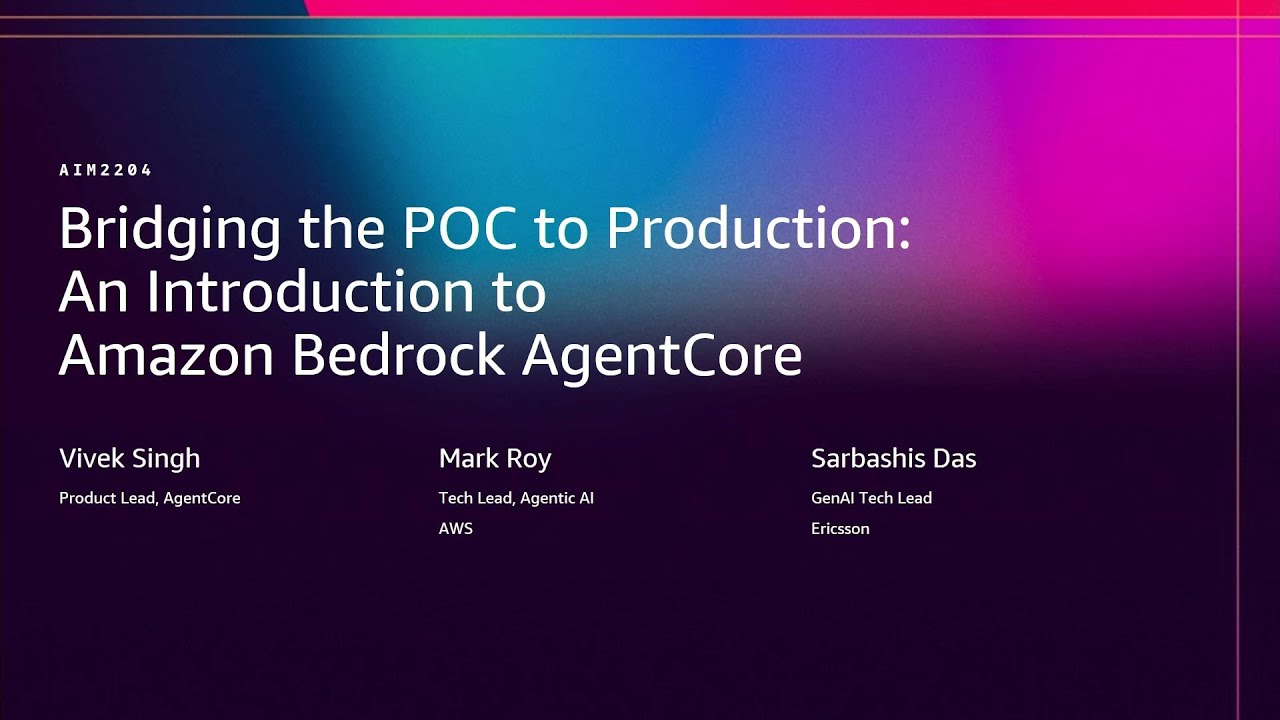 AWS re:Invent 2025 - Bridging from POC to production: An intro to Amazon Bedrock AgentCore (AIM2204)