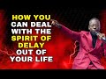 HOW YOU CAN DEAL WITH THE SPIRIT OF DELAY OUT OF YOUR LIFE #mizmzwakhetancredi