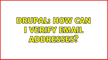 Drupal: How can I verify email addresses?