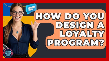 How Do You Design A Loyalty Program? - Customer Support Coach