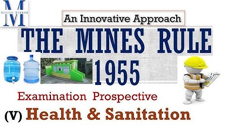 The Mines Rules 1955: Chapter V (30-39): Health & Sanitation Provisions | An Innovative Approach |